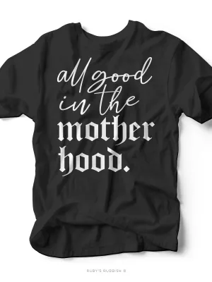 All Good in the Motherhood | Mom T-Shirt | Ruby’s Rubbish®