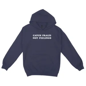 Catch Fraud Not Feelings Hoodie