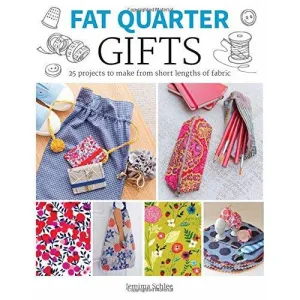 Fat Quarter: Gifts: 25 Projects to Make from Short Lengths of Fabric (Fat Quarter)