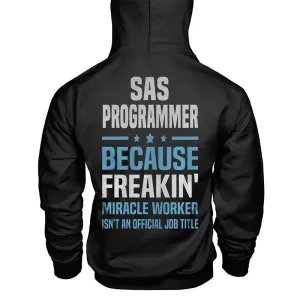 Sas Programmer Because Freaking Miracle Worker Isn't An Official Job Title Hoodie