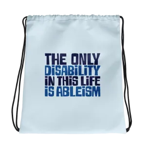 The Only Disability in this Life is Ableism (Drawstring Bag)