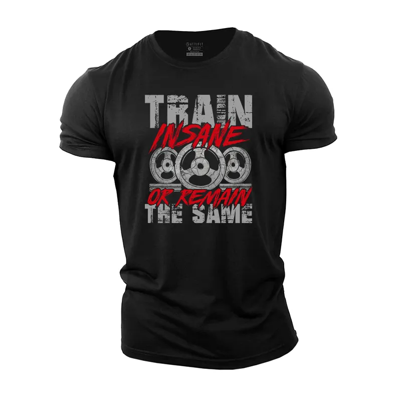 Train Insane Or Remain The Same Cotton T-Shirt