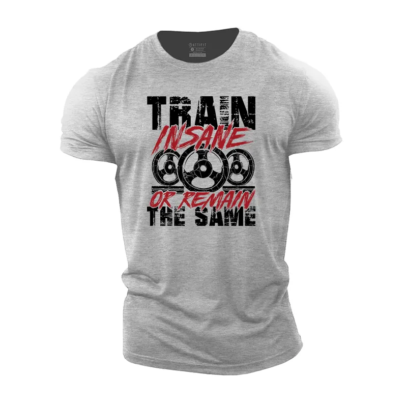 Train Insane Or Remain The Same Cotton T-Shirt