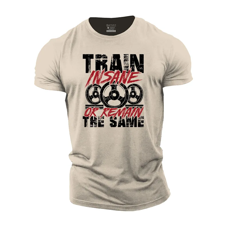 Train Insane Or Remain The Same Cotton T-Shirt